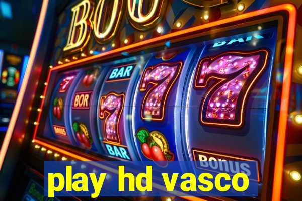 play hd vasco